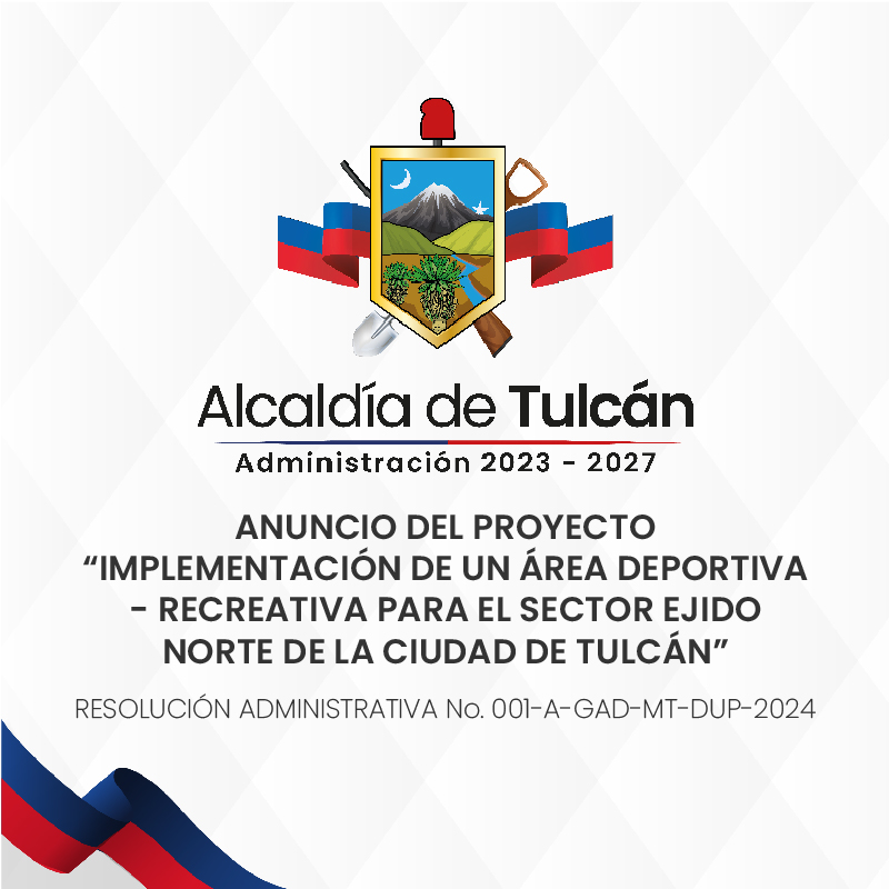 ANUNCIO DEL PROYECTO IMPLEMENTACION DE UN AREA DEPORTIVA RECREATIVA PARA EL SECTOR EJIDO NORTE DE LA CIUDAD DE TULCAN